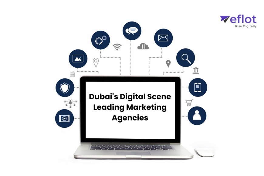 Dubai's Digital Scene Leading Marketing Agencies
