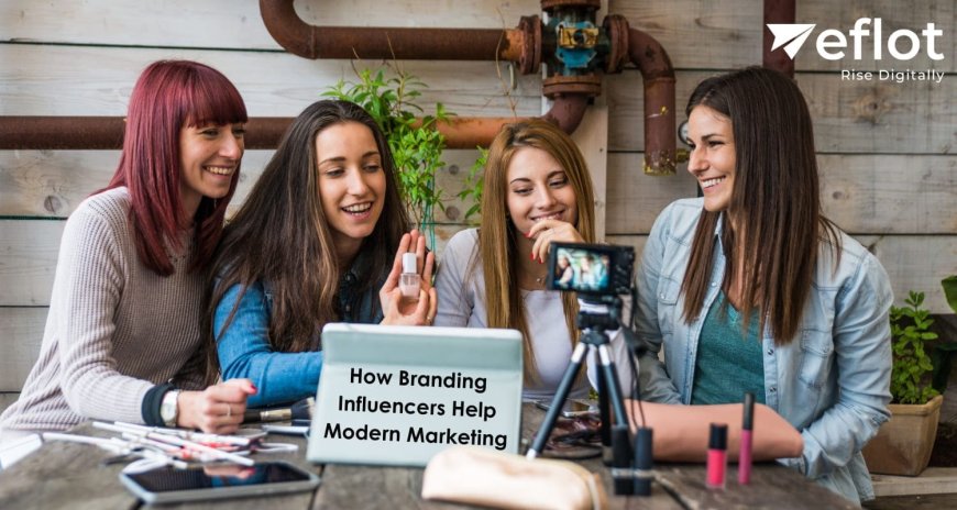 How Branding Influencers Help Modern Marketing