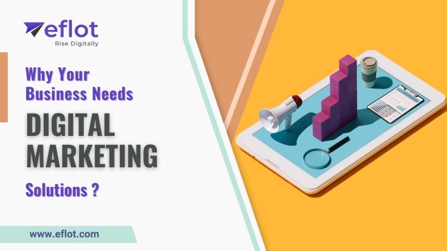 Why Your Business Needs Digital Marketing Solutions