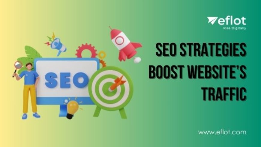 SEO Strategies: Boost Your Website’s Traffic