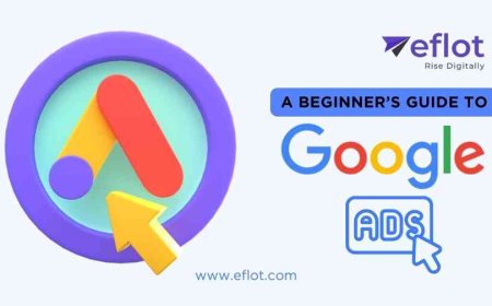 A Beginner’s Guide to Google Ads: How to Get Started