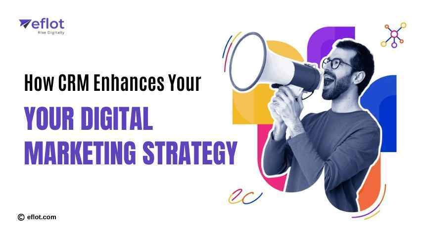 How CRM Enhances Your Digital Marketing Strategy