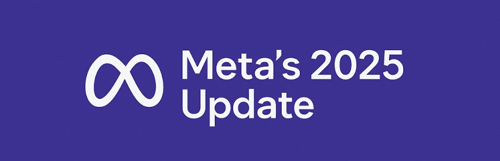 Meta&rsquo;s 2025 Update