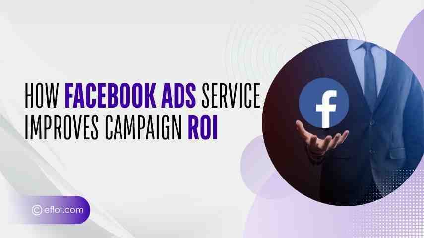 How Facebook Ads Services Improve Campaign ROI