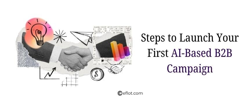 Steps to Launch Your First AI-Based B2B Campaign