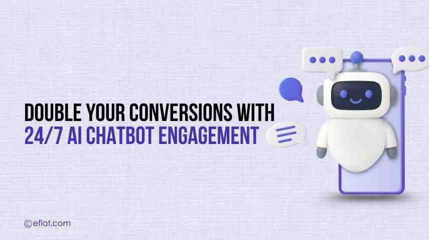 Double Your Conversions with 24/7 AI Chatbot Engagement