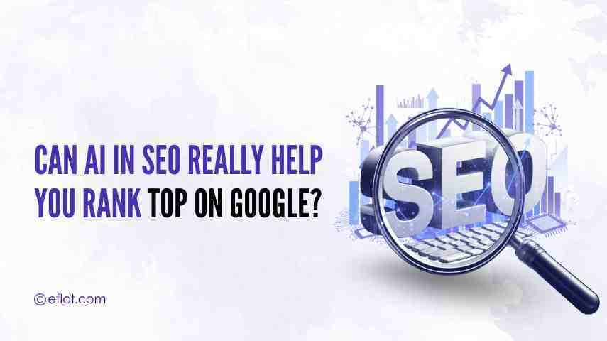 Can AI in SEO Really Help You Rank Top on Google?