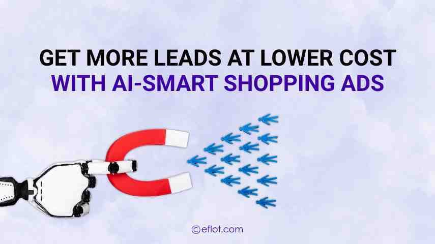 Get More Leads at Lower Cost with AI-Smart Shopping Ads