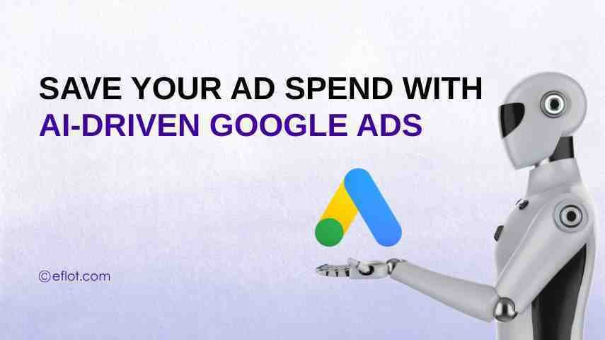 Save Your Ad Spend With AI-Driven Google Ads