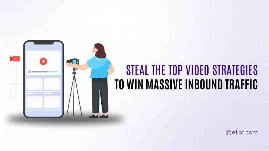 Steal the Top Video Strategies to Win Massive Inbound Traffic
