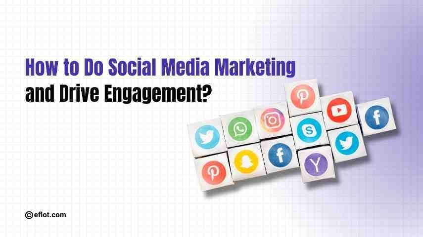 How to Do Social Media Marketing and Drive Engagement?