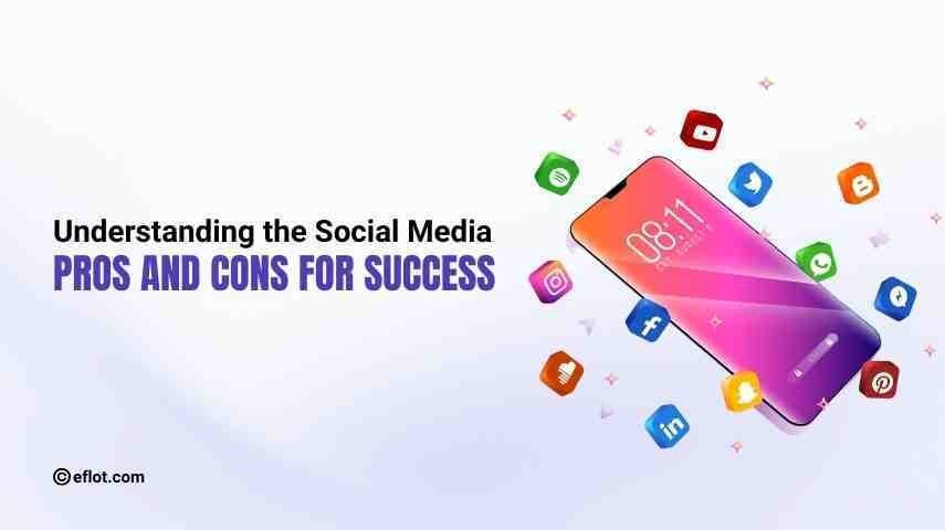 Understanding the Social Media Pros and Cons for Success