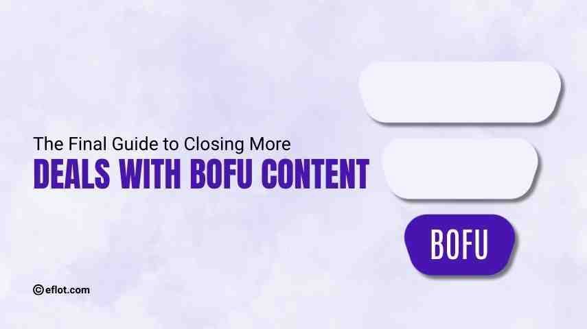 The Final Guide to Closing More Deals with BOFU Content