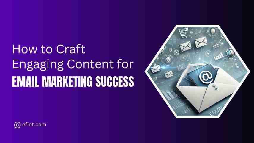 How to Craft Engaging Content for Email Marketing Success