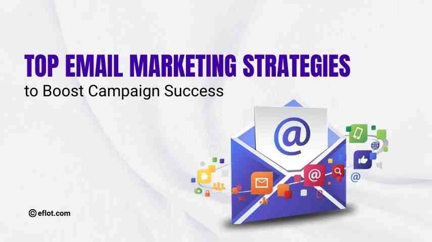 Top Email Marketing Strategies to Boost Campaign Success