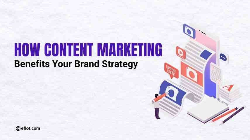 How Content Marketing Benefits Your Brand Strategy
