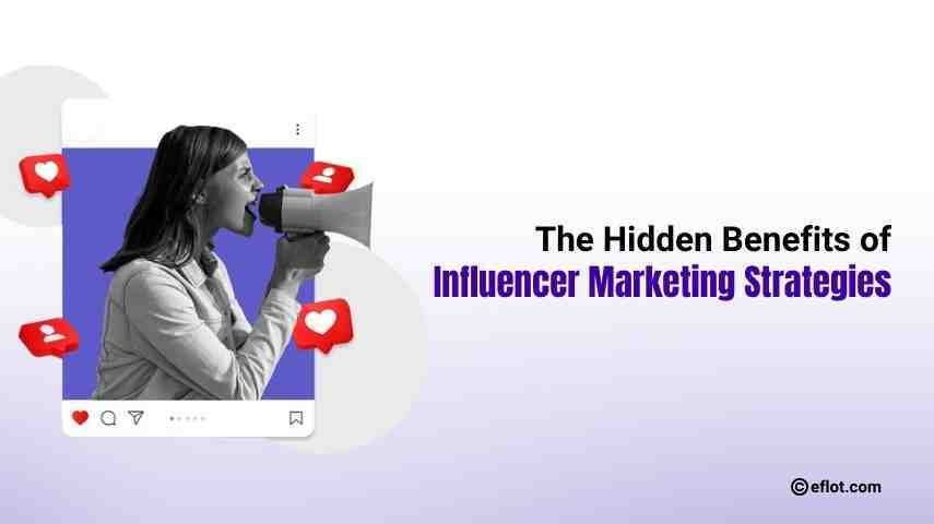 The Hidden Benefits of Influencer Marketing Strategies