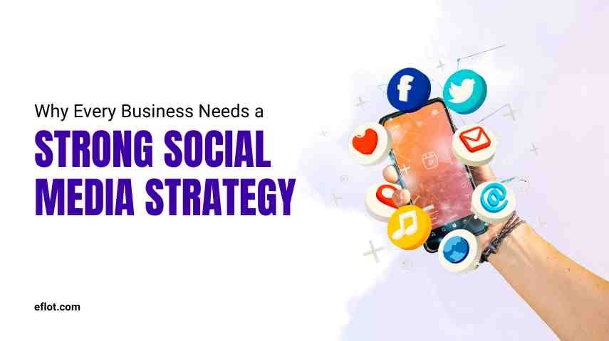 Why Every Business Needs a Strong Social Media Strategy