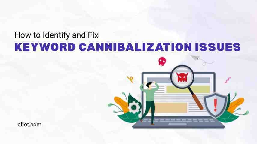 How to Identify and Fix Keyword Cannibalization Issues