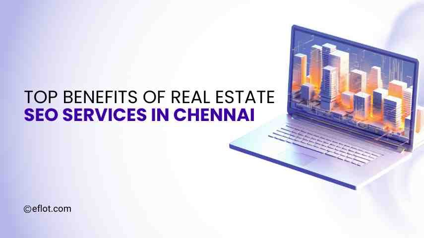 Top Benefits of Real Estate SEO Services in Chennai