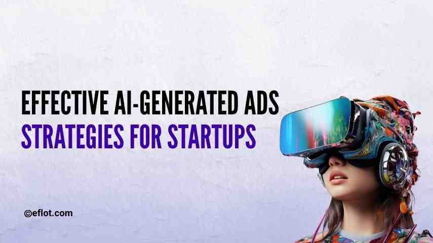 Effective AI Generated Ads Strategies for Startups