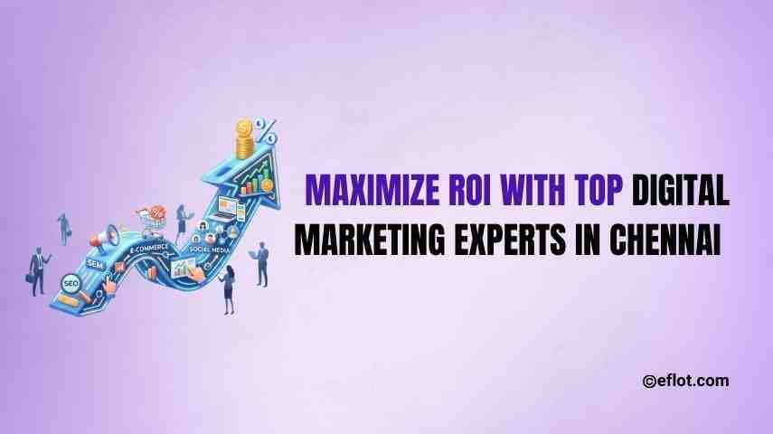 Maximize ROI with Digital Marketing Experts in Chennai