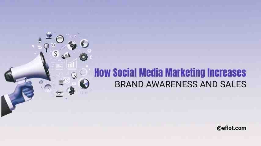 How Social Media Marketing Increases Brand Awareness and Sales