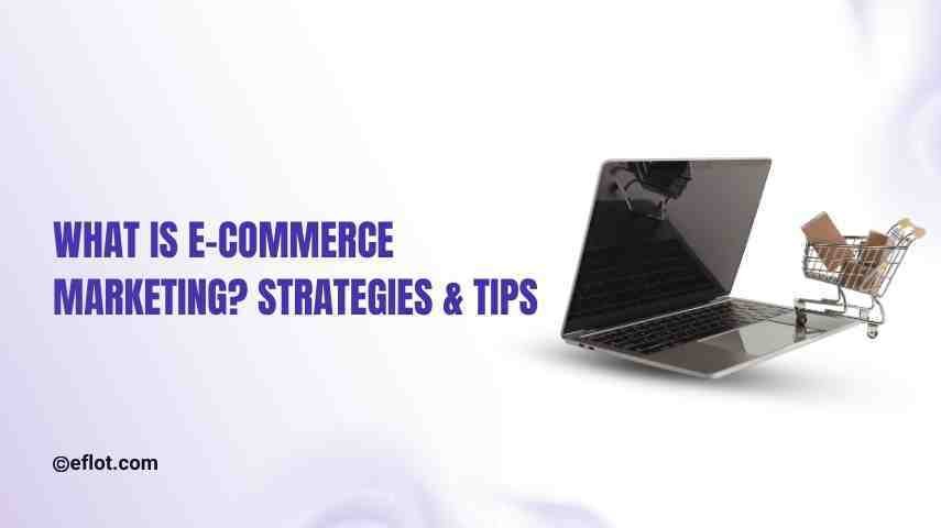 What is Ecommerce Marketing? Strategies & Tips