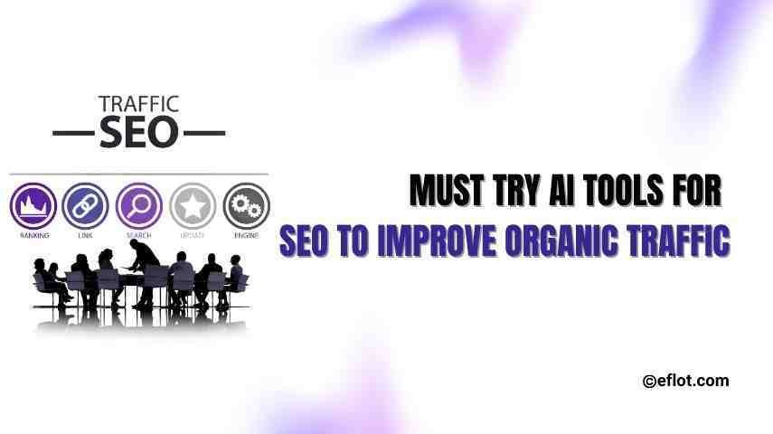 Must Try AI Tools for SEO to Improve Organic Traffic