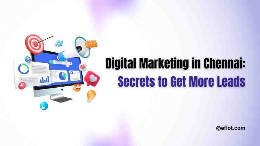 Digital Marketing in Chennai: Secrets to Get More Leads