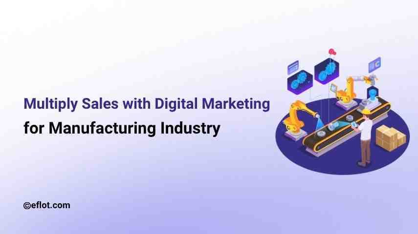 Multiply Sales with Digital Marketing for Manufacturing Industry