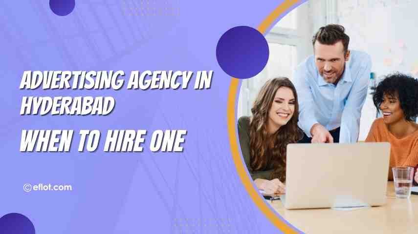 When to Hire an Advertising Agency in Hyderabad