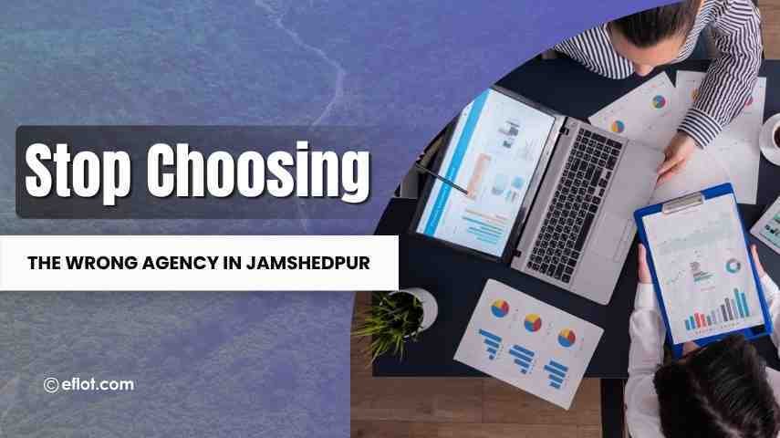How to Choose a Digital Marketing Agency in Jamshedpur